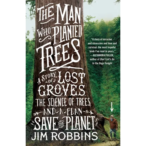 The Man Who Planted Trees: A Story of Lost Groves, the Science of Trees, and a Plan to Save the Planet - Paperback
