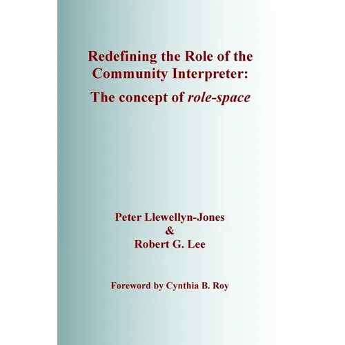 Redefining the Role of the Community Interpreter: The Concept of Role-space - Paperback