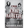 Two in the Far North, Revised Edition: A Conservation Champion's Story of Life, Love, and Adventure in the Wilderness - Paperback