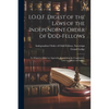 I.O.O.F. Digest of the Laws of the Independent Order of Odd-fellows: To Which is Added an Appendix, Containing the Constitution, Laws and Rules of Ord - Paperback
