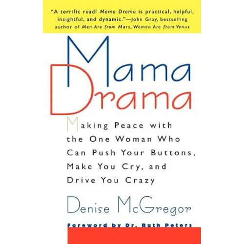 Mama Drama: Making Peace with the One Woman Who Can Push Your Buttons, Make You Cry, and Drive You Crazy - Paperback