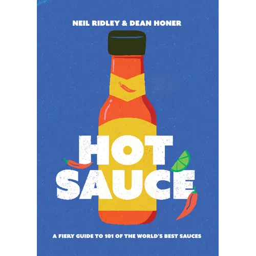 Hot Sauce: A Fiery Guide to 101 of the World's Best Sauces - Hardcover