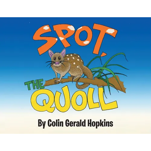 Spot, the Quoll: A Story About the Desperate Fight for Survival for the Australian Quoll - Paperback