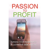 Passion To Profit: Turning Your Passion Into A Lucrative Side Hustle - Paperback