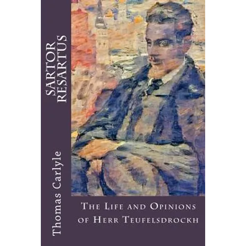 Sartor Resartus: The Life and Opinions of Herr Teufelsdrockh - Paperback