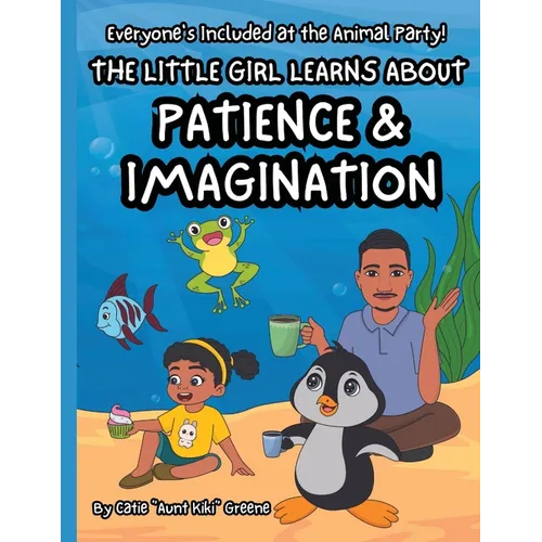 Everyone's Included at the Animal Party: The Little Girl Learns about Patience & Imagination - Paperback