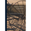 Successful Farming [microform]: a Ready Reference on All Phases of Agriculture for Farmers of the United States and Canada: Including Soils, Manures . - Paperback