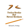 Twice Broke But Never Broken - Paperback