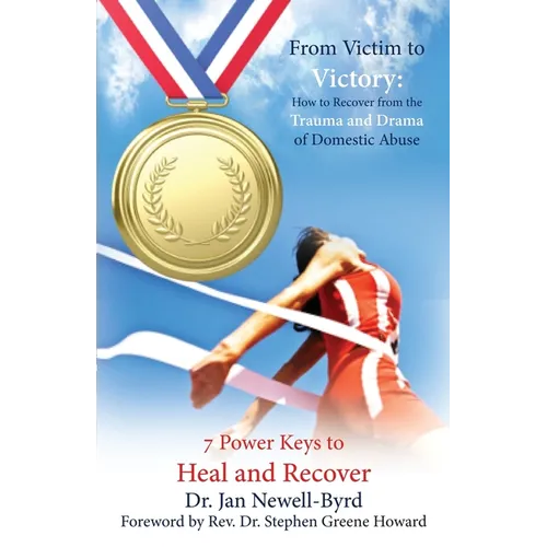 From Victim to Victory: How to Recover from the Trauma and Drama of Domestic Abuse - Paperback