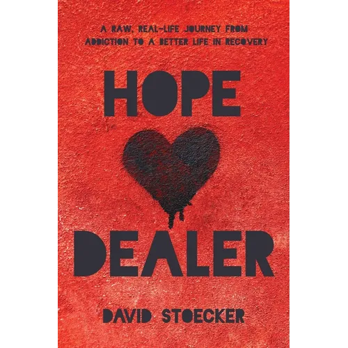 Hope Dealer: A Raw, Real-Life Journey From Addiction To A Better Life In Recovery - Paperback
