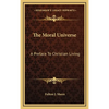The Moral Universe: A Preface To Christian Living - Hardcover