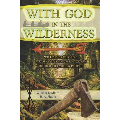 With God in the Wilderness: William Bradford's History of Plymouth Plantation Retold for Young People - Paperback