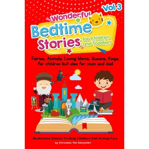 Wonderful bedtime stories for Children and Toddlers Vol.3: Fairies, Animals, Loving moms, Queens, Kings, for children but also for mum and dad. Medita - Paperback