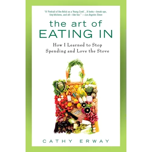 The Art of Eating In: How I Learned to Stop Spending and Love the Stove - Paperback