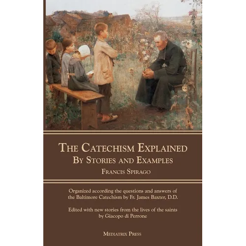 The Catechism Explained: By Stories and Examples - Paperback