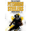 The Ultimate Pittsburgh Steelers Trivia Book: A Collection of Amazing Trivia Quizzes and Fun Facts for Die-Hard Steelers Fans! - Paperback