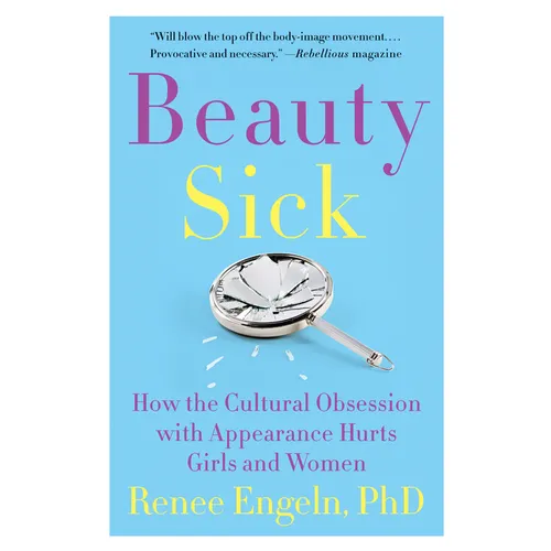 Beauty Sick: How the Cultural Obsession with Appearance Hurts Girls and Women - Paperback