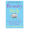 Beauty Sick: How the Cultural Obsession with Appearance Hurts Girls and Women - Paperback