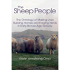 The Sheep People: The Ontology of Making Lives, Building Homes and Forging Herds in Early Bronze Age Norway - Hardcover
