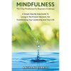 The 7-Day Mindfulness For Beginners Challenge: A Simple Step-By-Step Guide To Living In The Present Moment, For Transforming Your Leadership And Your - Paperback