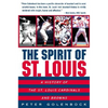 The Spirit of St. Louis: A History of the St. Louis Cardinals and Browns - Paperback