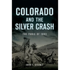 Colorado and the Silver Crash: The Panic of 1893 - Paperback