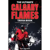 The Ultimate Calgary Flames Trivia Book: A Collection of Amazing Trivia Quizzes and Fun Facts for Die-Hard Flames Fans! - Paperback