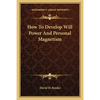 How To Develop Will Power And Personal Magnetism - Paperback