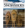Building Wooden Snowshoes & Snowshoe Furniture: Winner of Legendary Maine Guide Award - Paperback