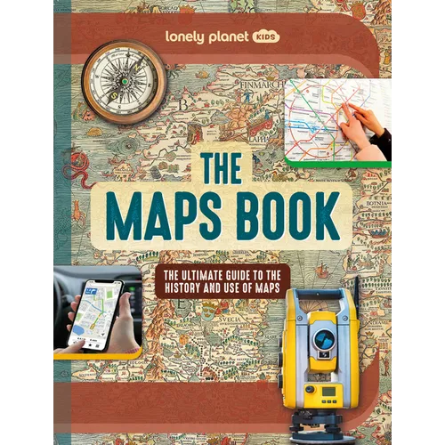 Lonely Planet Kids the Maps Book: Discover the Amazing World of Cartography Ancient Times to Present Day How to Read Symbols, Keys & Grid Lines Fascin - Hardcover