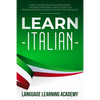 Learn Italian: How to Learn Italian for Beginners. This Book Contains a Simple Guide for Italian Language Learning Perfect for Traveling - Paperback