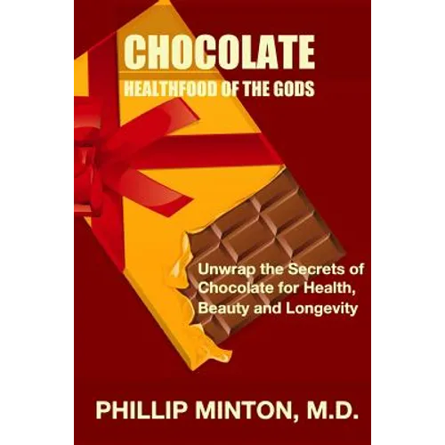 Chocolate: Healthfood of the Gods: Unwrap the Secrets of Chocolate for Health, Beauty, and Longevity - Paperback