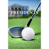 Sport of Presidents: The History of Us Presidents and Golf - Paperback