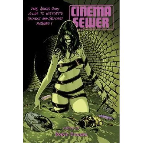 Cinema Sewer Volume 1: The Adults Only Guide to History's Sickest and Sexiest Movies! - Paperback