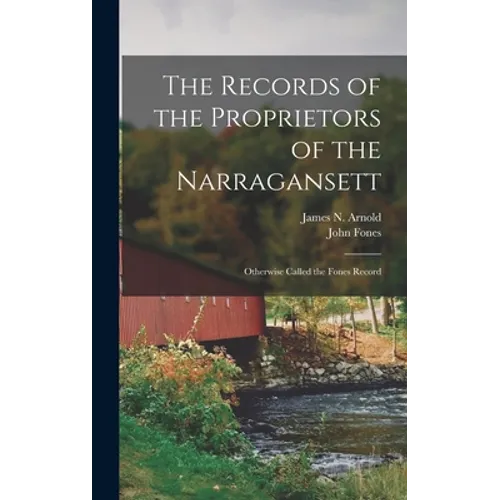 The Records of the Proprietors of the Narragansett: Otherwise Called the Fones Record - Hardcover