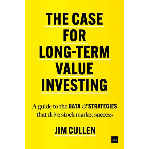 The Case for Long-Term Value Investing: A Guide to the Data and Strategies That Drive Stock Market Success - Hardcover