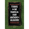 Todos En Mi Familia Han Matado a Alguien / Everyone in My Family Has Killed Someone - Paperback
