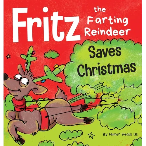 Fritz the Farting Reindeer Saves Christmas: A Story About a Reindeer's Superpower - Hardcover
