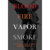 Blood Fire Vapor Smoke - Hardcover