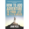 How to Add Adventure to Your Life: The Seven Cs to Success - Paperback