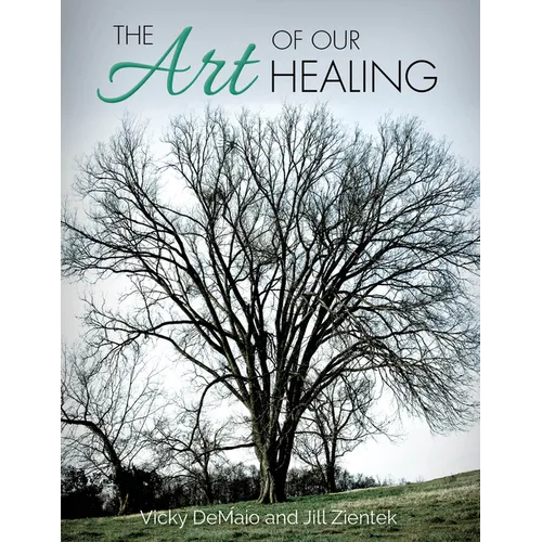 The Art of Our Healing: Faith-Based Journey of Loss, Hope, and Healing - Hardcover