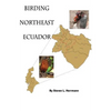 Birding Northeast Ecuador: Birding Areas of Northeast Ecuador - Paperback