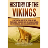 History of the Vikings: A Captivating Guide to the Viking Age and Feared Norse Seafarers Such as Ragnar Lothbrok, Ivar the Boneless, Egil Skal - Paperback