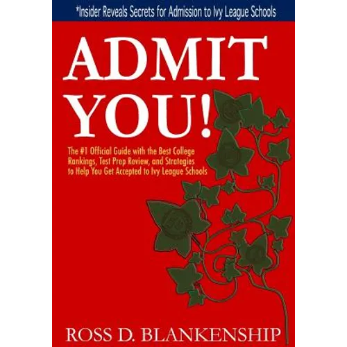 Admit You!: Top Secrets to Increase Your SAT and ACT Scores and Get Accepted to the Best Colleges and Ivy League Universities - Paperback