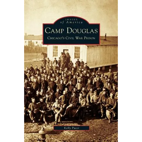 Camp Douglas: Chicago's Civil War Prison - Hardcover