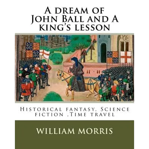 A dream of John Ball and A king's lesson By: William Morris, illustrated By: Edward Burne-Jones (28 August 1833 - 17 June 1898) was a British artist . - Paperback