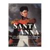 Santa Anna: The Life and Legacy of the Legendary Mexican President and General - Paperback