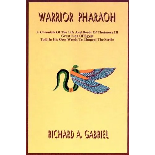 Warrior Pharaoh: A Chronicle of the Life and Deeds of Thutmose III, Great Lion of Egypt, Told in His Own Words to Thaneni the Scribe - Paperback