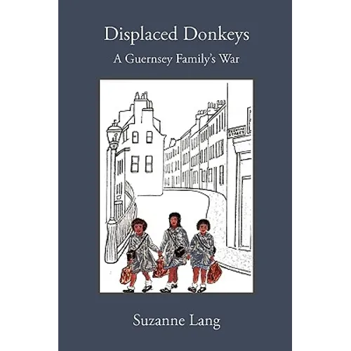 Displaced Donkeys: A Guernsey Family's War - Paperback