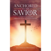 Anchored to the Savior: A Guide to Understand Christian Salvation and Redemption - Hardcover